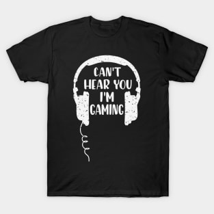 Can't Hear You Gamer lifestyle funny T-Shirt